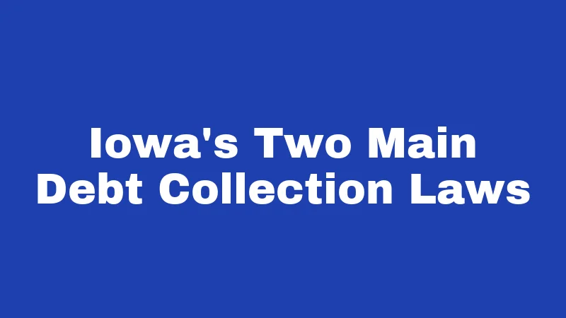 Iowa's Two Main Debt Collection Laws