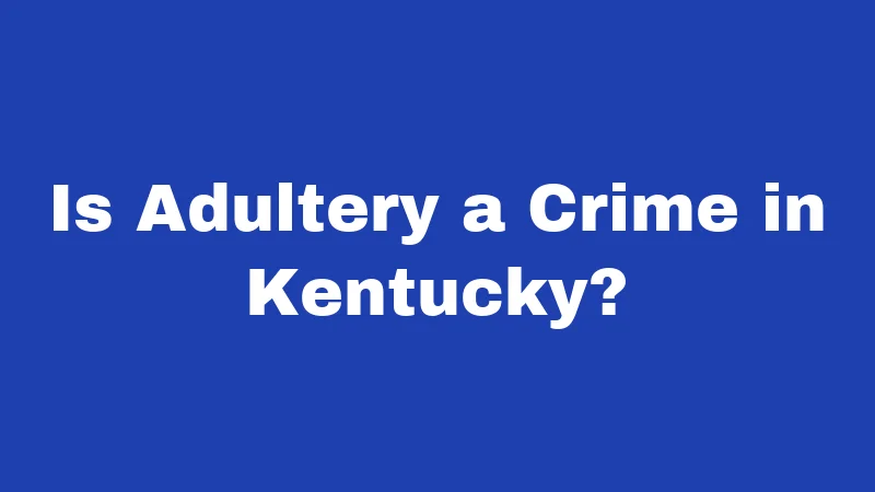 Is Adultery a Crime in Kentucky?