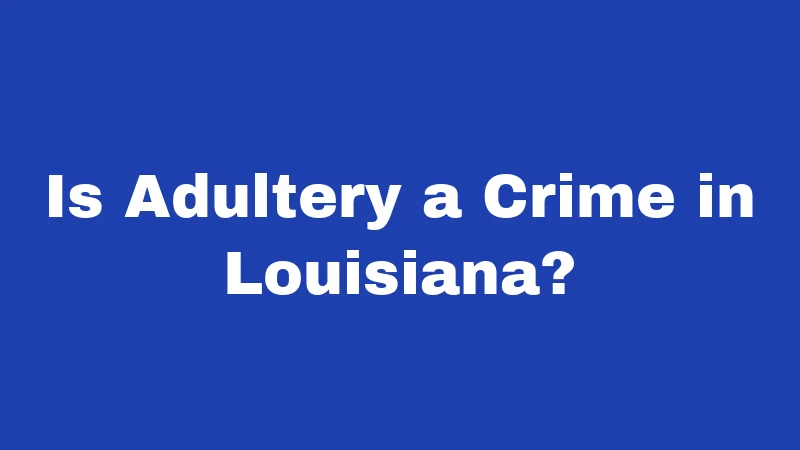 Is Adultery a Crime in Louisiana?