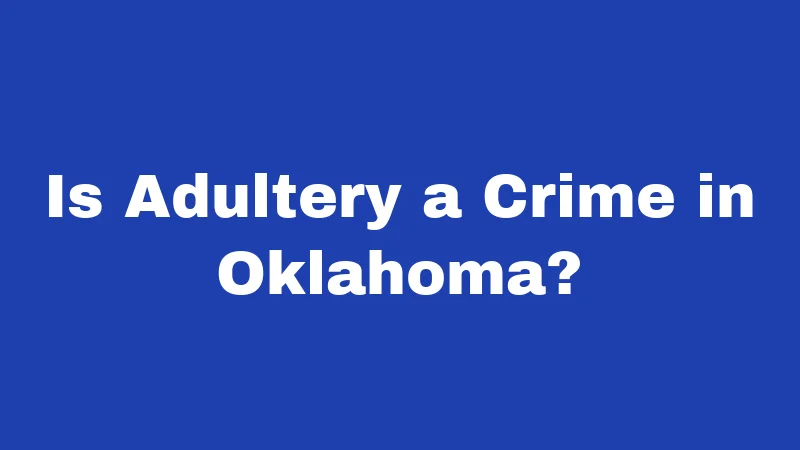 Adultery Laws in Oklahoma (2026): Still a Felony, Rarely Enforced 1 Is Adultery a Crime in Oklahoma?