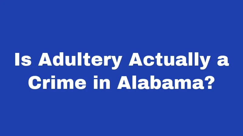 Is Adultery Actually a Crime in Alabama?