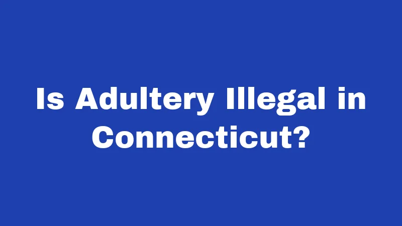 Is Adultery Illegal in Connecticut?