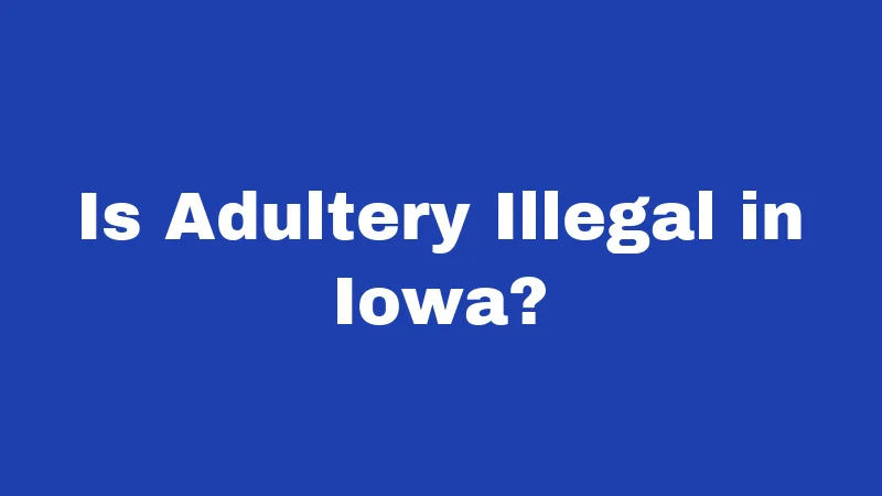 Is Adultery Illegal in Iowa?