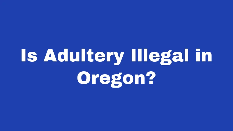 Is Adultery Illegal in Oregon?