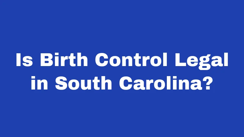 Is Birth Control Legal in South Carolina?