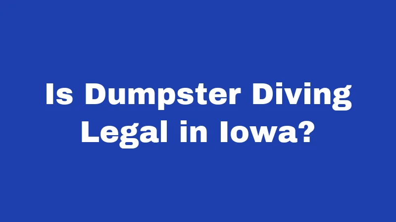 Is Dumpster Diving Legal in Iowa?