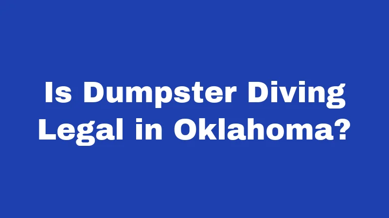 Is Dumpster Diving Legal in Oklahoma?