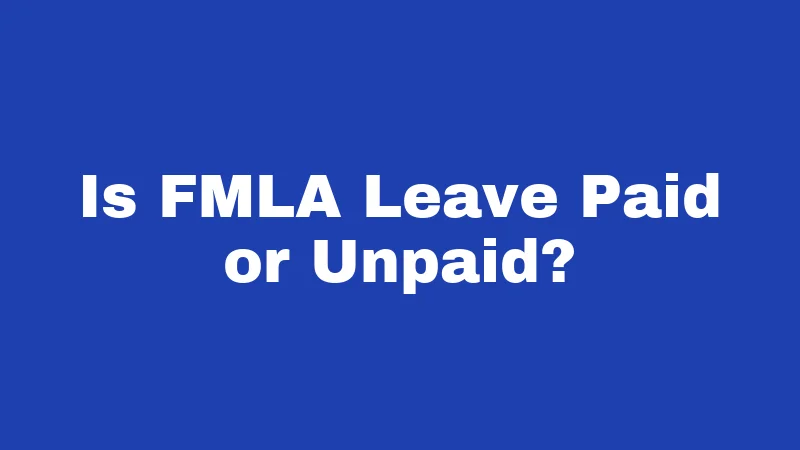 FMLA Laws in Kansas (2026): Your Job Is Protected 3 Is FMLA Leave Paid or Unpaid?