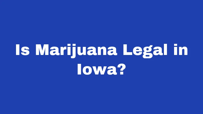 Cannabis Laws in Iowa (2026): Don't Get Caught Off Guard 1 Is Marijuana Legal in Iowa?