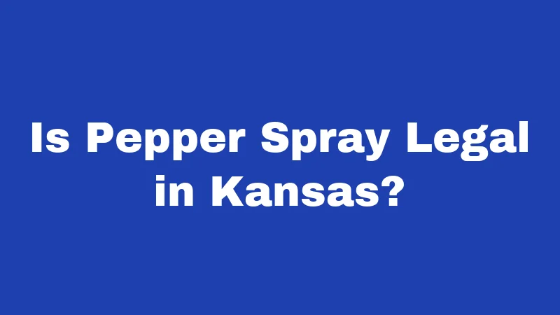 Is Pepper Spray Legal in Kansas?