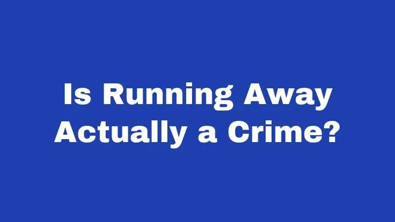 Is Running Away Actually a Crime?