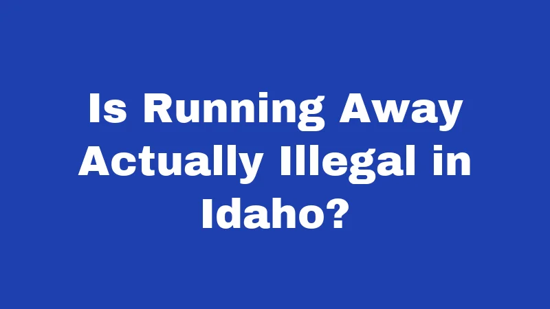 Runaway Laws in Idaho (2026): The Shelter Rule Most Adults Miss 1 Is Running Away Actually Illegal in Idaho?