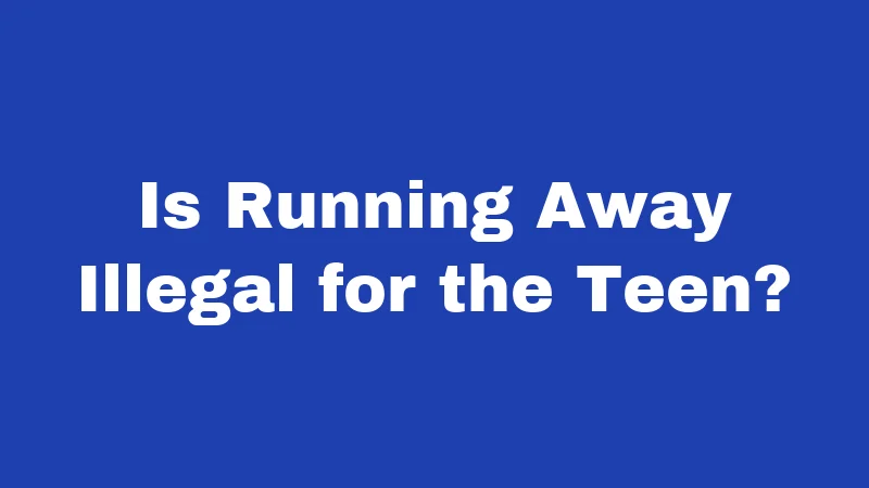 Is Running Away Illegal for the Teen?
