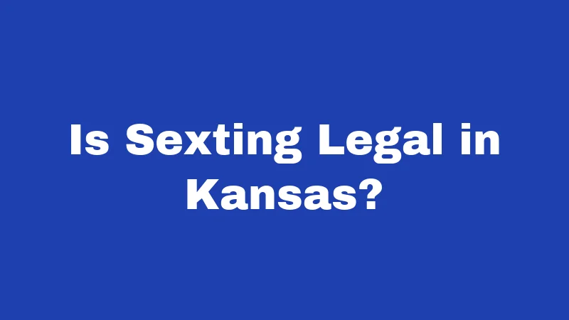 Sexting Laws in Kansas (2026): Rules, Risks, and Real Consequences 1 Is Sexting Legal in Kansas?