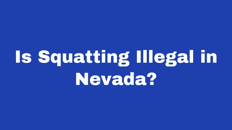 Squatter Laws in Nevada (2026): Your Property Rights Explained 1 Is Squatting Illegal in Nevada?