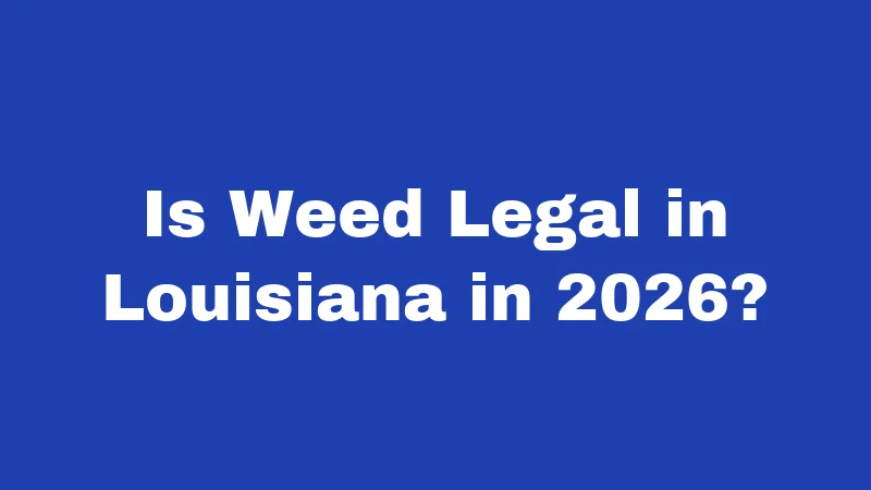 Is Weed Legal in Louisiana in 2026?