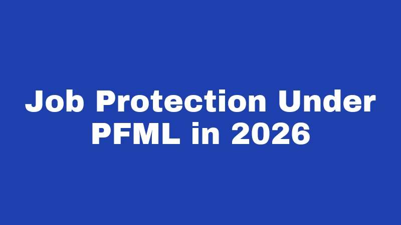 PTO Laws in Washington (2026): Your Rights, Clearly Explained 4 Job Protection Under PFML in 2026