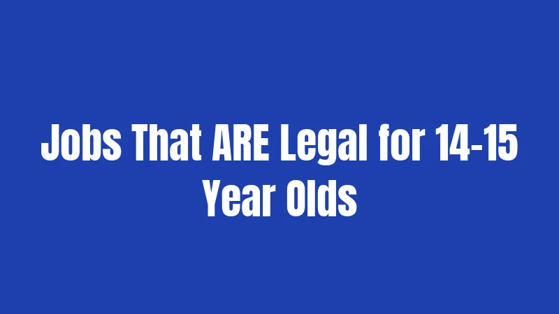 Jobs That ARE Legal for 14-15 Year Olds