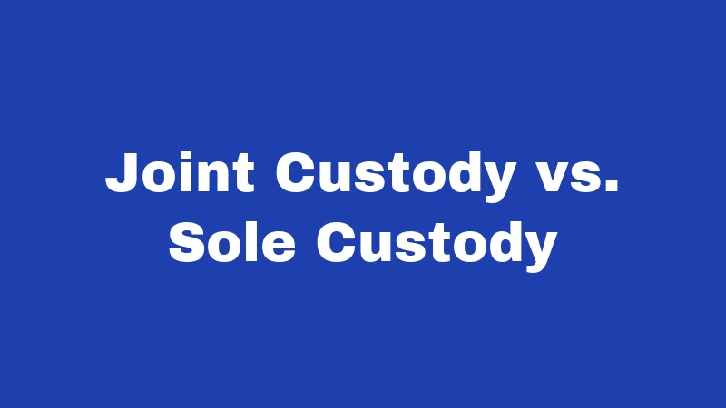 Joint Custody vs. Sole Custody