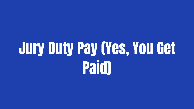 Jury Duty Pay (Yes, You Get Paid)