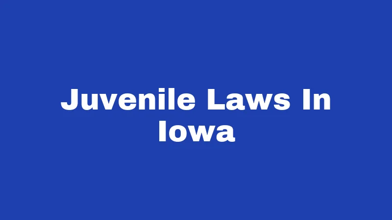 Property Laws in Iowa (2026): Your Rights, Your Land, Your Money 39 Juvenile Laws In Iowa