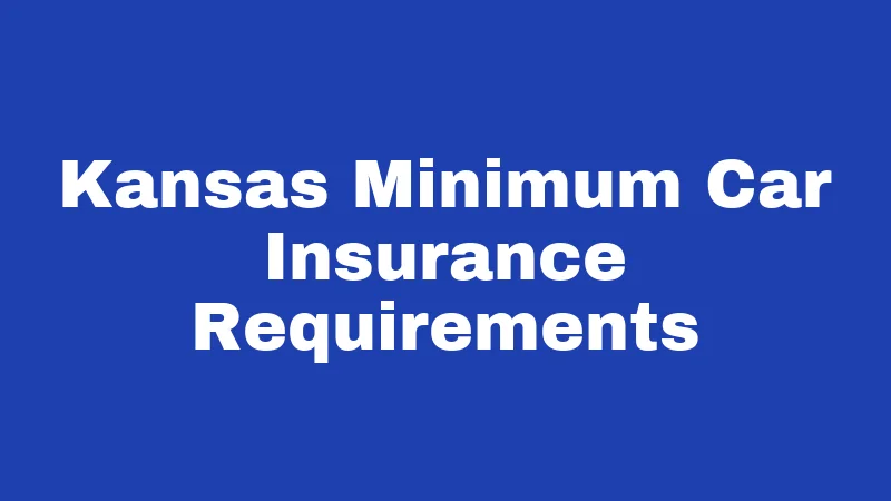 Car Insurance Laws in Kansas (2026): Your Full Coverage Breakdown 1 Kansas Minimum Car Insurance Requirements
