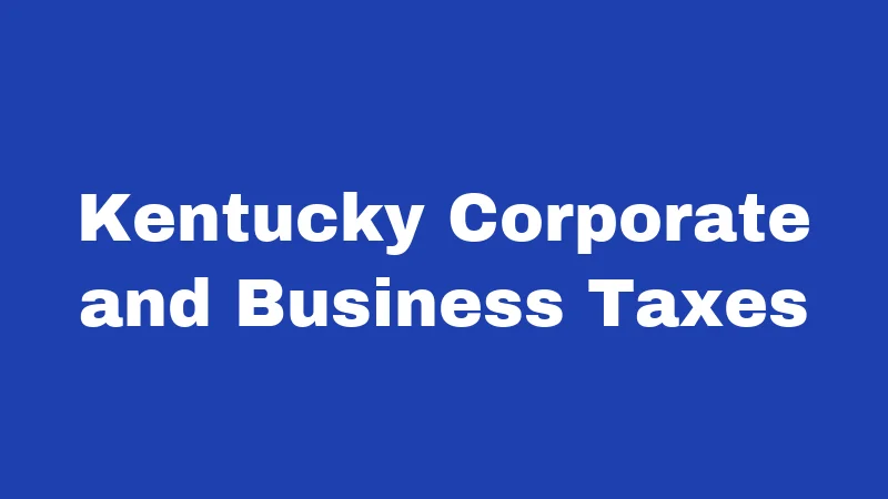Tax Laws in Kentucky (2026): Your Wallet Needs This 3 Kentucky Corporate and Business Taxes