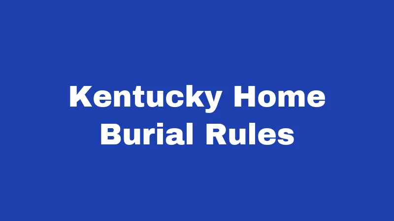 Burial Laws in Kentucky (2026): Rules Families Often Get Wrong 2 Kentucky Home Burial Rules