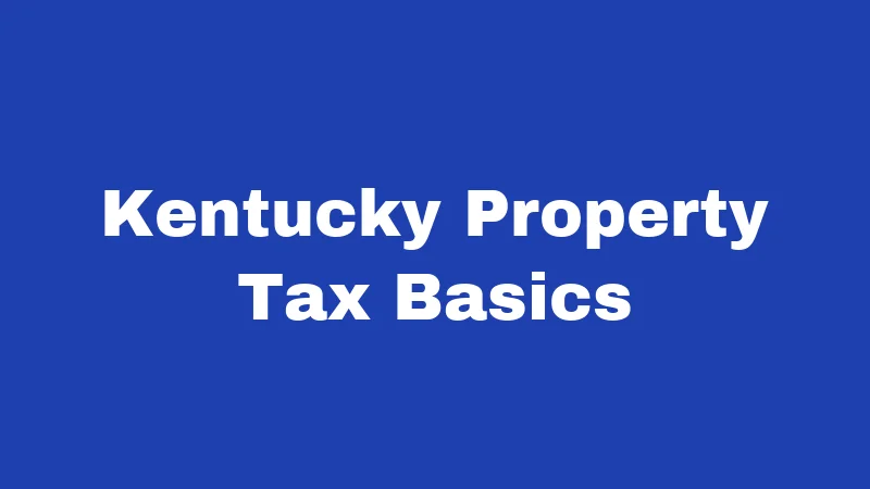 Property Laws in Kentucky (2026): Rules Every Owner and Renter Must Know 1 Kentucky Property Tax Basics