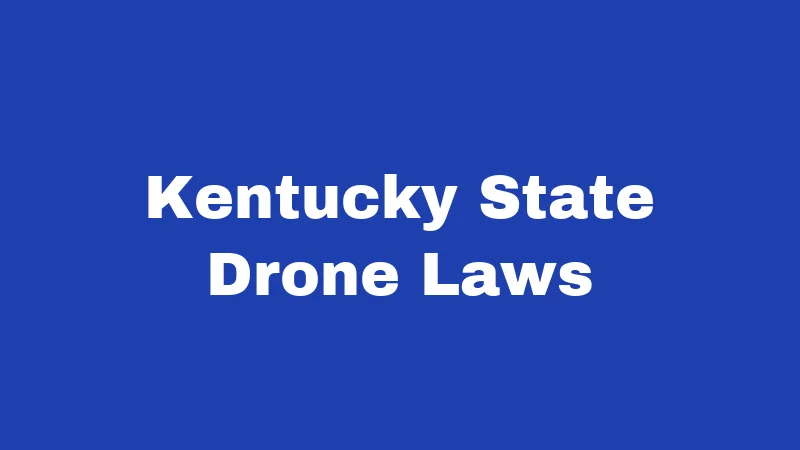 Drone Laws in Kentucky (2026): Rules Every Pilot Must Know 3 Kentucky State Drone Laws