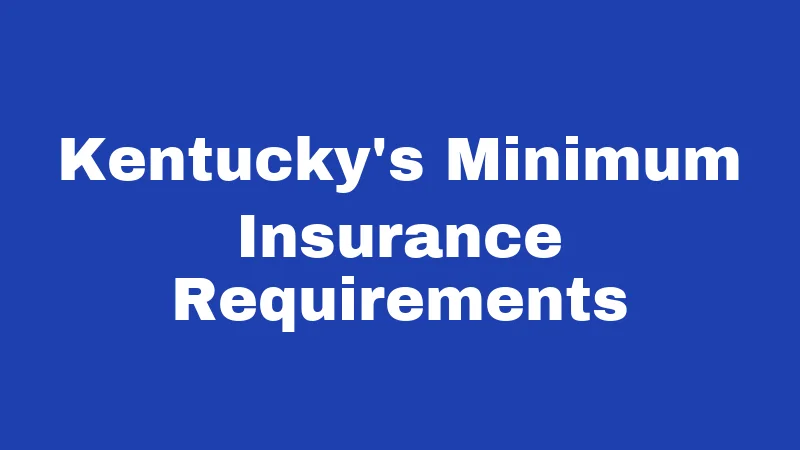Car Insurance Laws in Kentucky (2026): Your Wallet Depends on This 1 Kentucky's Minimum Insurance Requirements