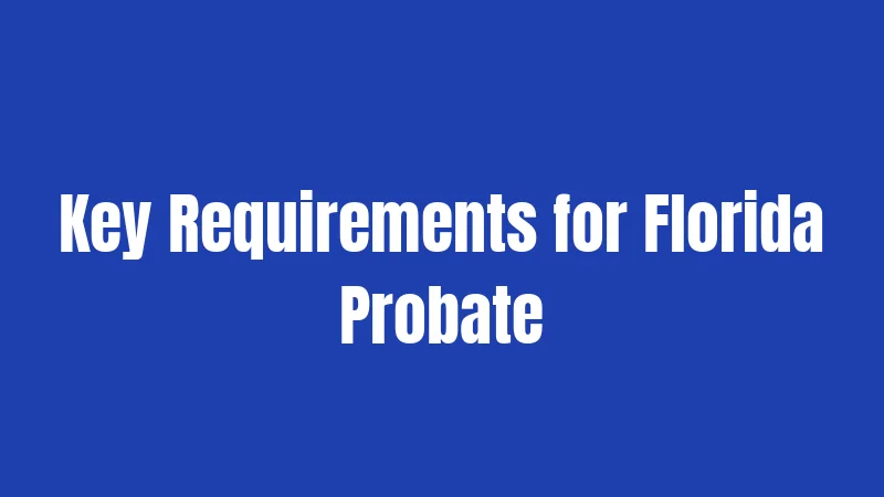 Florida Probate Laws (2026): Understanding the Essential Guide 2 Key Requirements for Florida Probate