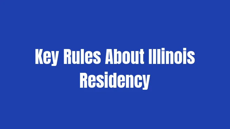 Key Rules About Illinois Residency