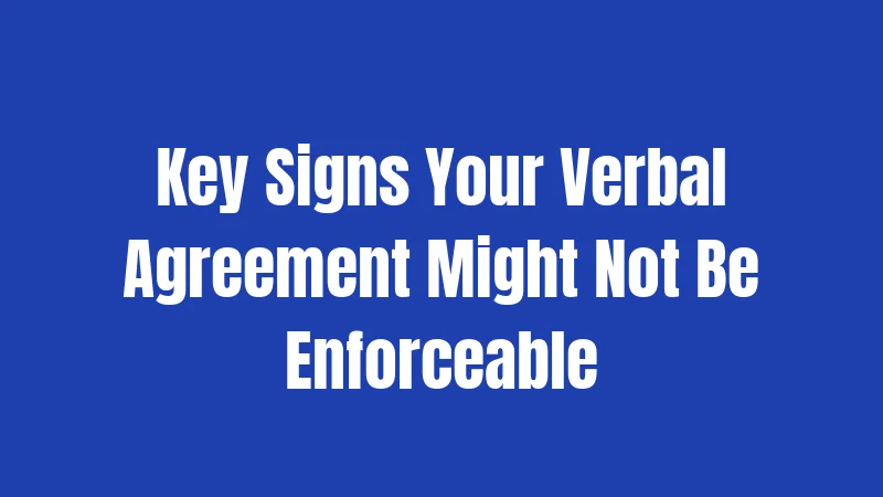Key Signs Your Verbal Agreement Might Not Be Enforceable