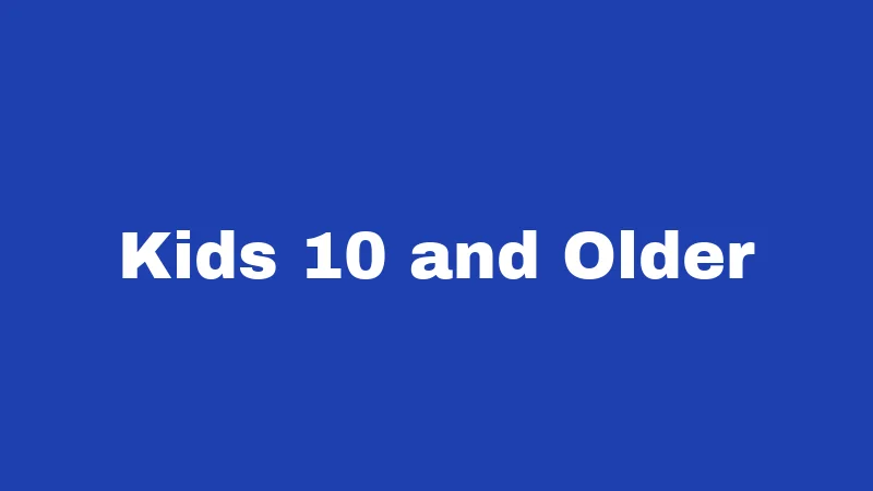 Kids 10 and Older