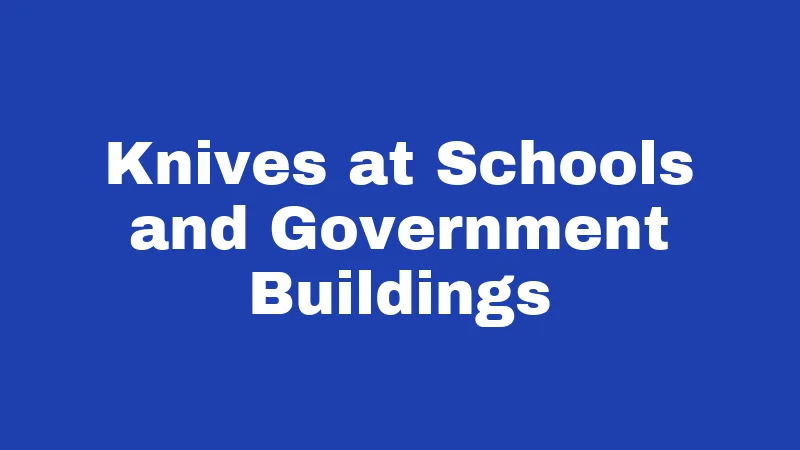 Knives at Schools and Government Buildings