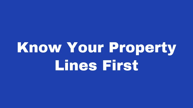 Know Your Property Lines First