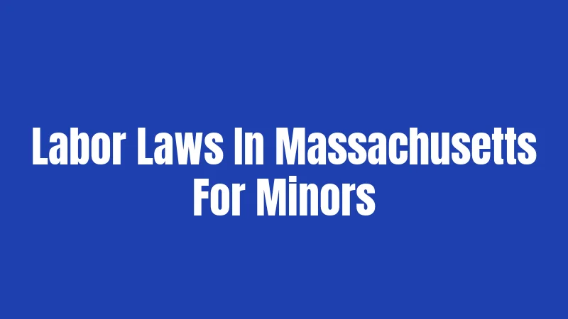 Labor Laws In Massachusetts For Minors