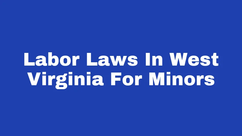 Labor Laws In West Virginia For Minors