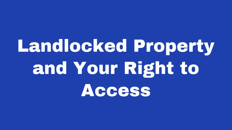 Landlocked Property and Your Right to Access