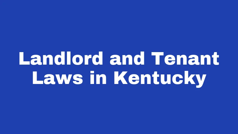 Property Laws in Kentucky (2026): Rules Every Owner and Renter Must Know 2 Landlord and Tenant Laws in Kentucky