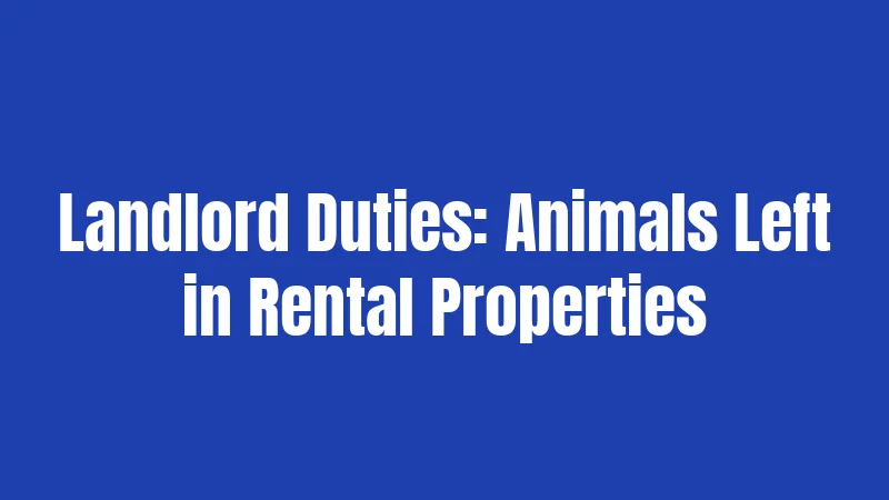 Landlord Duties: Animals Left in Rental Properties