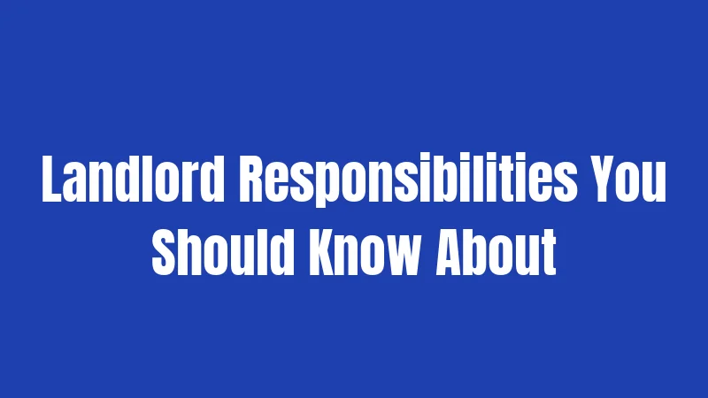 Landlord Responsibilities You Should Know About