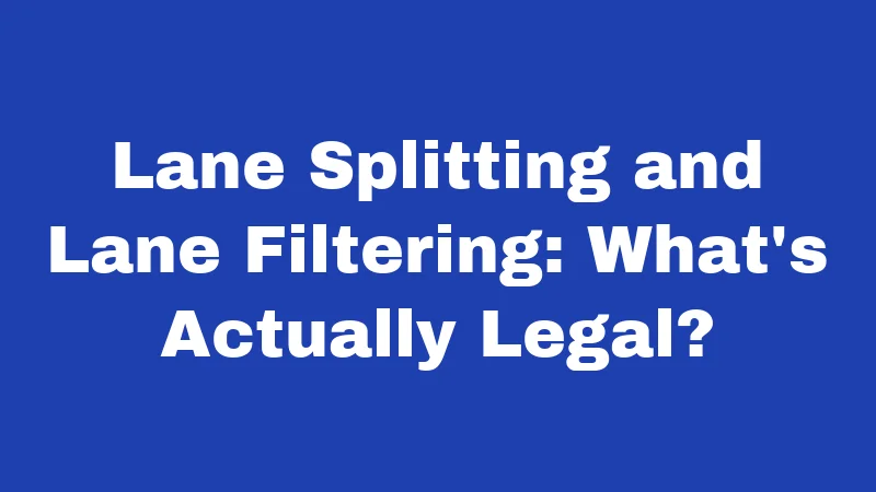 Lane Splitting and Lane Filtering: What's Actually Legal?