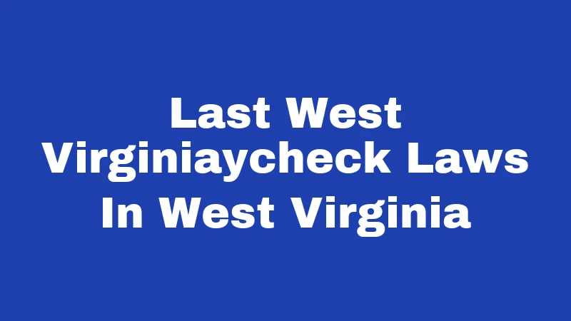 Last West Virginiaycheck Laws In West Virginia