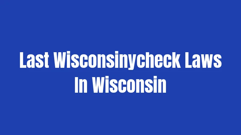 Last Wisconsinycheck Laws In Wisconsin