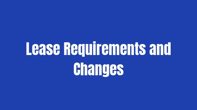 Lease Requirements and Changes
