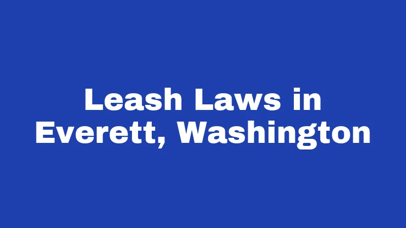 Leash Laws in Washington (2026): City Rules That Catch Owners Off Guard 3 Leash Laws in Everett, Washington