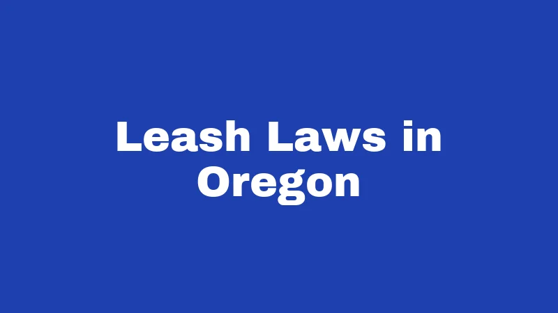 Dog Laws in Oregon (2026): Rules Every Owner Must Follow 2 Leash Laws in Oregon