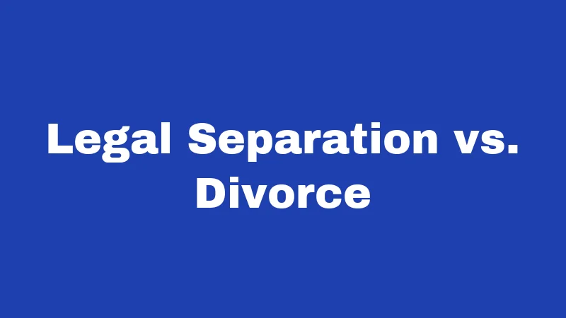 Legal Separation vs. Divorce